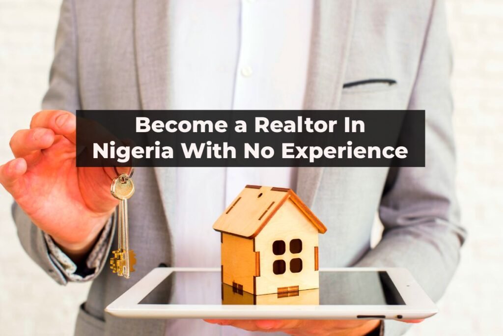 How To Become a Realtor In Nigeria Without Experience How To Become a Realtor In Nigeria Without Experience