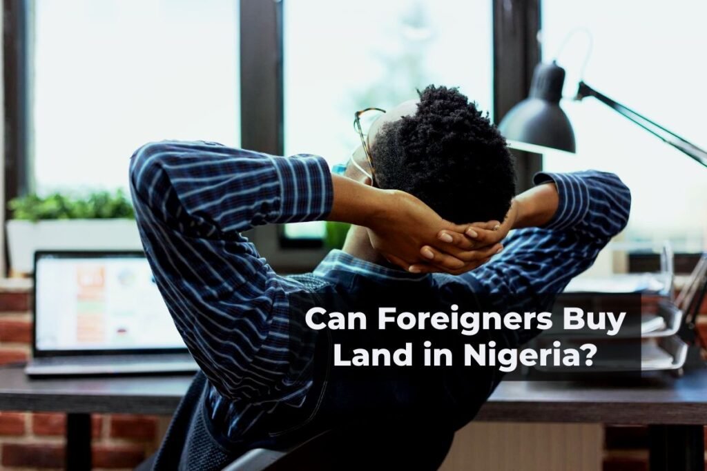 Can Foreigners Buy Land in Nigeria? Insider’s Guide to Land Ownership Can Foreigners Buy Land in Nigeria?