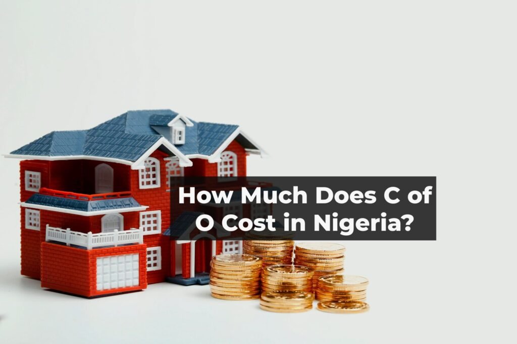 How Much Does C of O Cost in Nigeria? How Much Does C of O Cost in Nigeria?