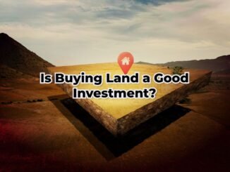 Is Buying Land a Good Investment? The Pros and Cons of Land Investment