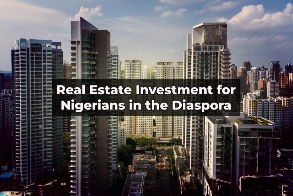 Real Estate Investment for Nigerians in the Diaspora