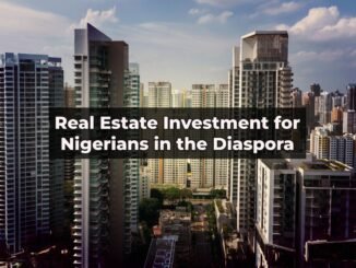 Real Estate Investment for Nigerians in the Diaspora