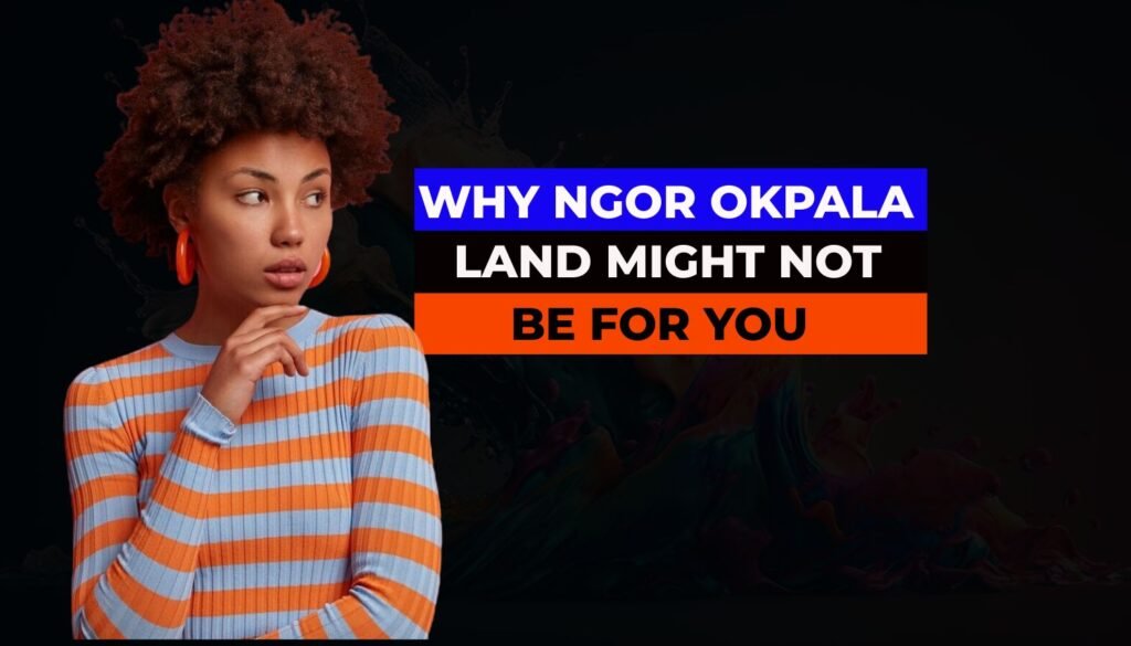 Why Ngor Okpala Land Might Not Be for You Land for sale In Ngor Okpala