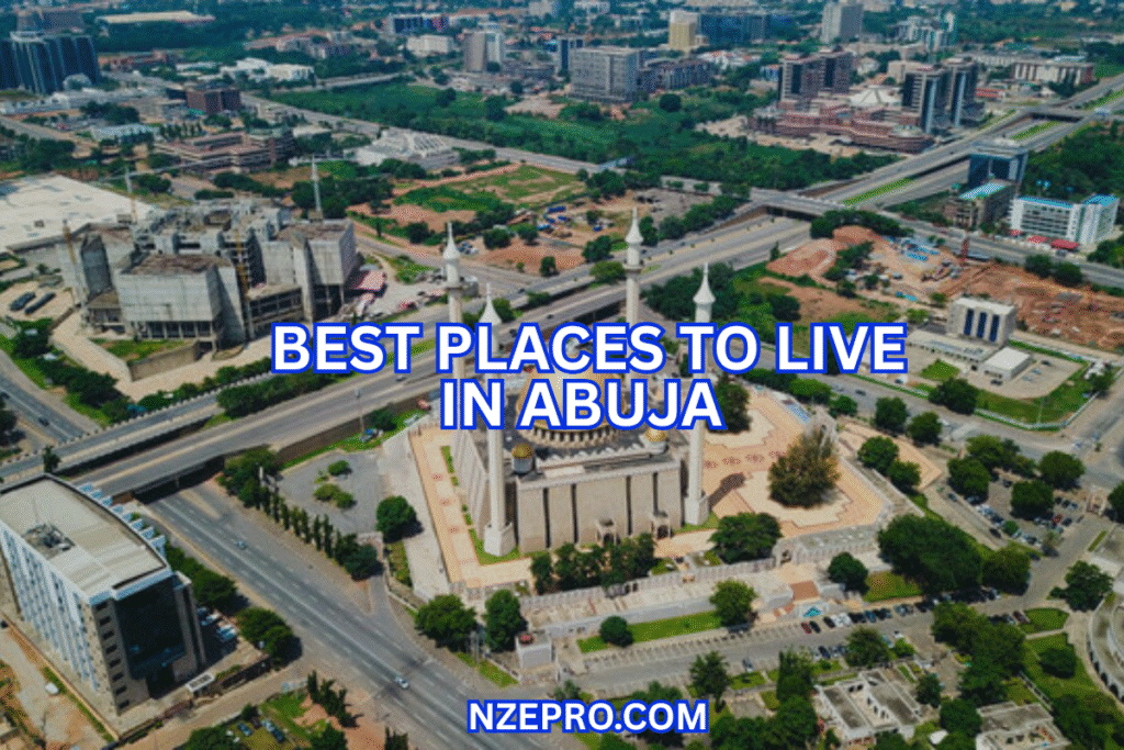 Best and Affordable Places to Live in Abuja (2025 Guide) BEST AFFORDABLE PLACES TO LIVE IN Abuja