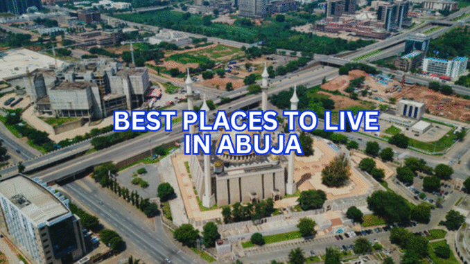 BEST PLACES TO LIVE IN Abuja BEST AFFORDABLE PLACES TO LIVE IN Abuja