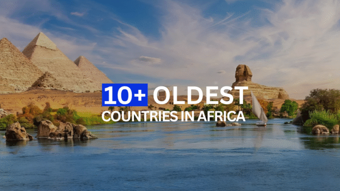 Oldest Countries in Africa Oldest Countries in Africa