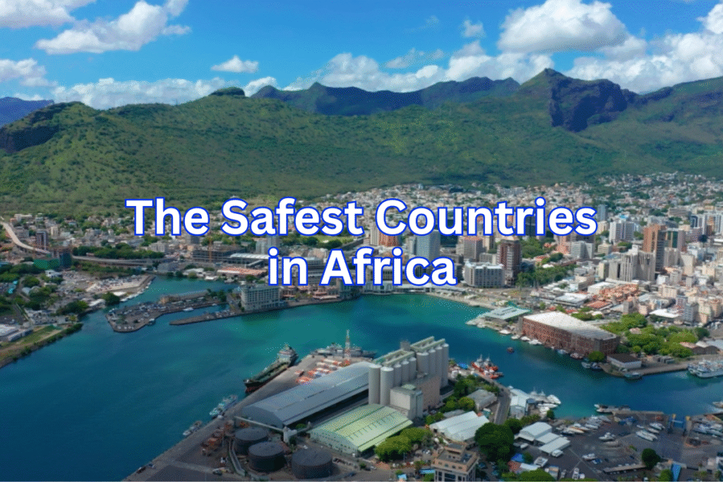 Top 10 Safest Countries in Africa (2025): Peaceful Places to Visit and Live The Safest Countries in Africa
