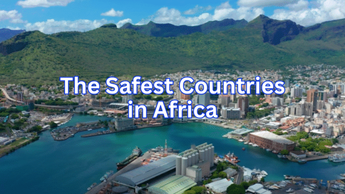 The Safest Countries in Africa The Safest Countries in Africa