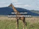 BEST SAFARI LUXURY COMPANIES