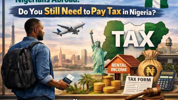 Nigerians Abroad Do You Still Need to Pay Tax in Nigeria