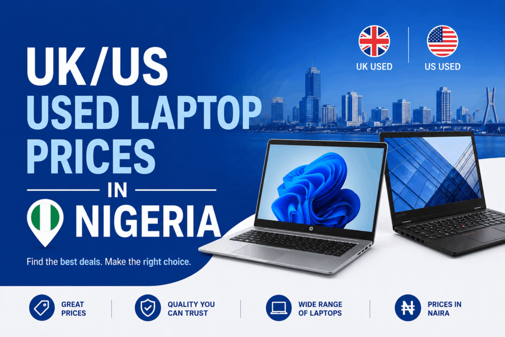 UK Used Laptop Prices in Nigeria: Best Deals, What to Expect & How to Save 5% UK/US Used Laptop Prices in Nigeria (2026 Guide) + Where to Buy Safely