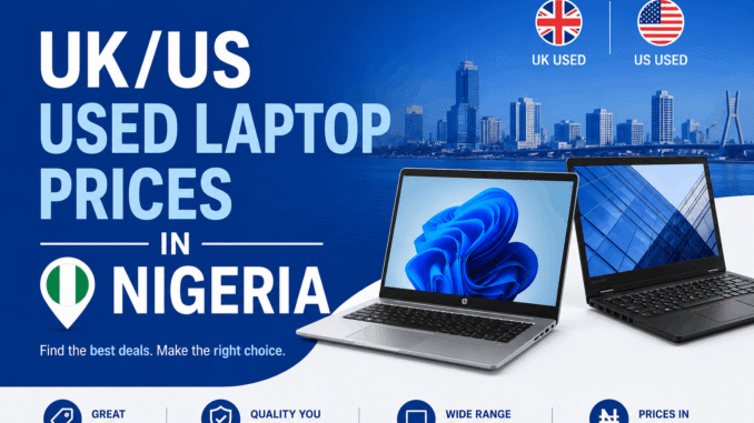 UK US Used Laptop Prices in Nigeria (2026 Guide) + Where to Buy Safely UK/US Used Laptop Prices in Nigeria (2026 Guide) + Where to Buy Safely